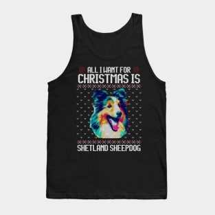 All I Want for Christmas is Shetland Sheepdog - Christmas Gift for Dog Lover Tank Top